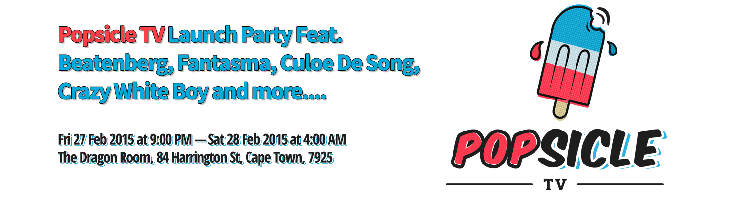 Popsicle TV Launch Party Feat. Beatenberg, Fantasma, Culoe De Song, Crazy White Boy and more....