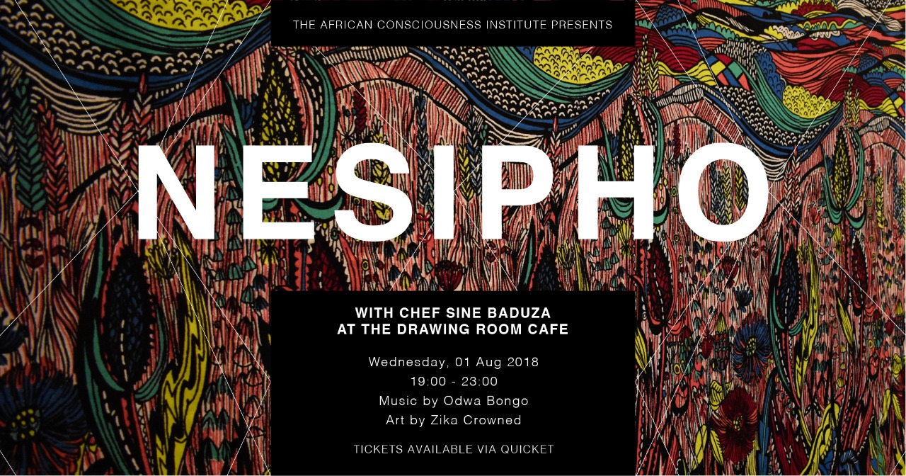The African Consciousness Institute and Chef Sine Baduza Present: NESIPHO at The Drawing Room Cafe in Obs 
