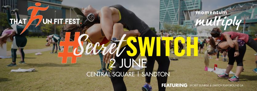 THAT.FUN.FIT.FEST. #SecretSwitch Jozi ft. Secret Sunrise JHB & Switch Playground SA