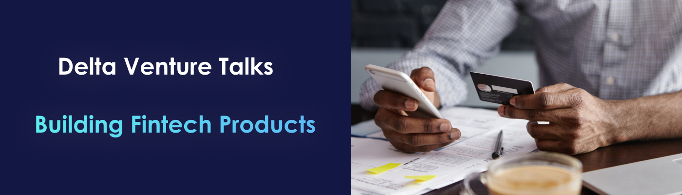The Delta Studio Venture Talks - Building Fintech Products