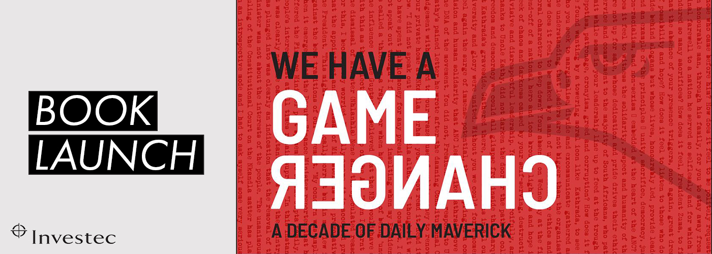 JHB Book Launch: We Have A Game Changer: A Decade of Daily Maverick