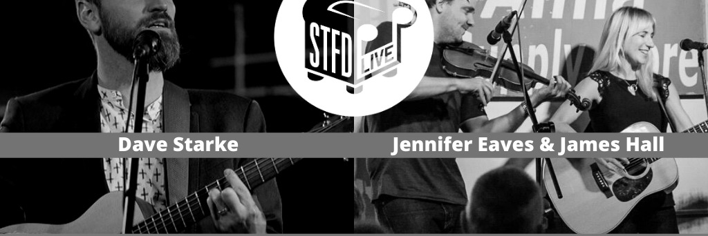 STFD presents Dave Starke and Jennifer Eaves & James Hall