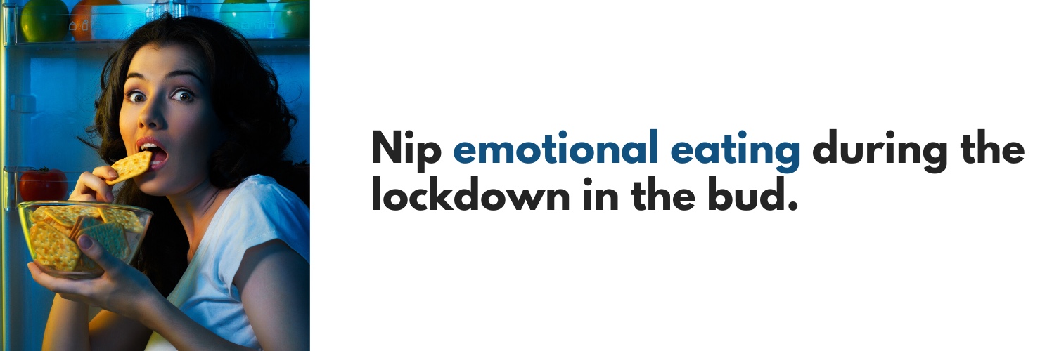 Nip emotional eating during the lockdown in the bud.
