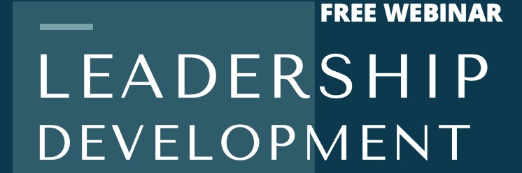Leadership Development Free Webinar - Cultivating Leaders in the world today!