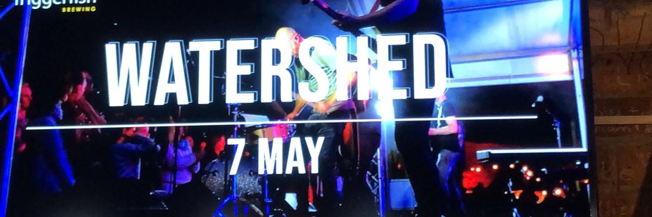Watershed at Triggerfish - Friday 7 May