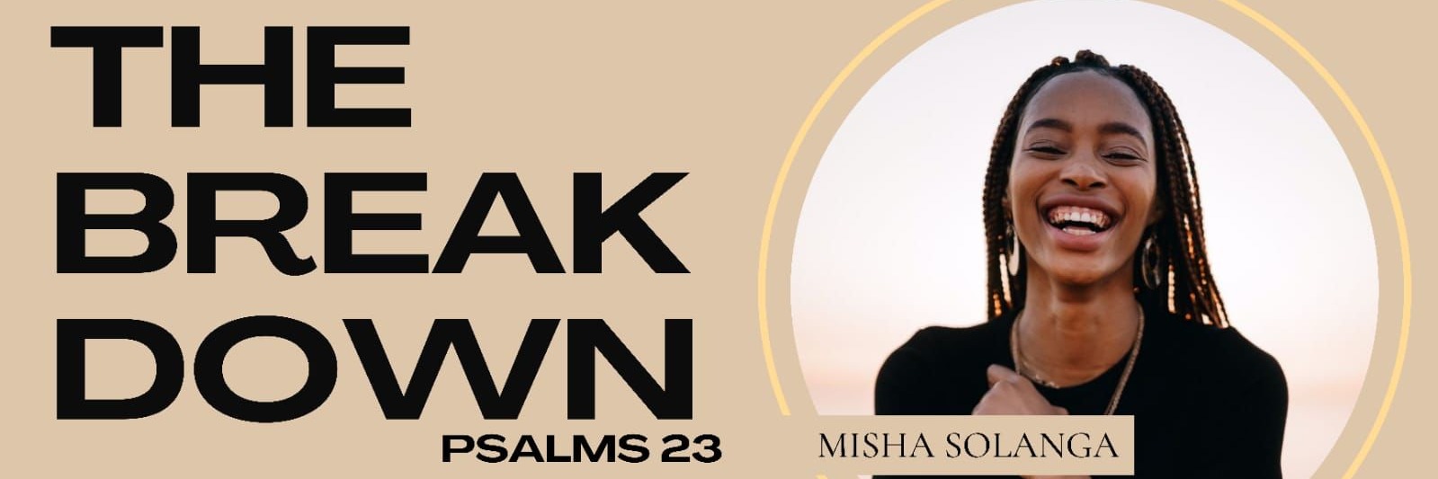 The Breakdown - Psalm 23 with Misha Solanga
