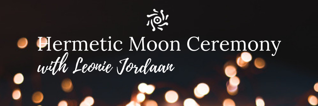 Hermetic Moon Ceremony with Leonie Jordaan