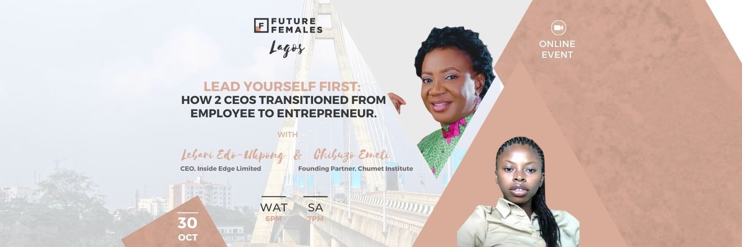 Lead Yourself First: How 2 CEOs Transitioned From Employee To Entrepreneur| Future Females Lagos