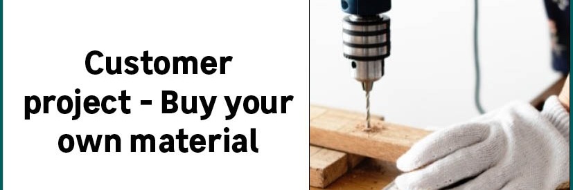 Customer Project - Buy your own material