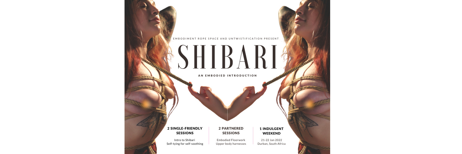 Shibari: An Embodied Introduction | DURBAN | Hosted by Untwistification