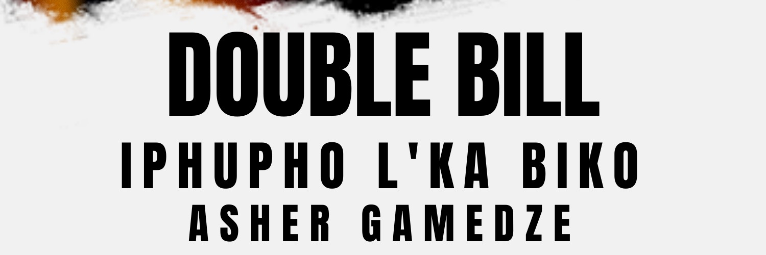 iPhupho L’ka Biko and Asher Gamedze Double Bill