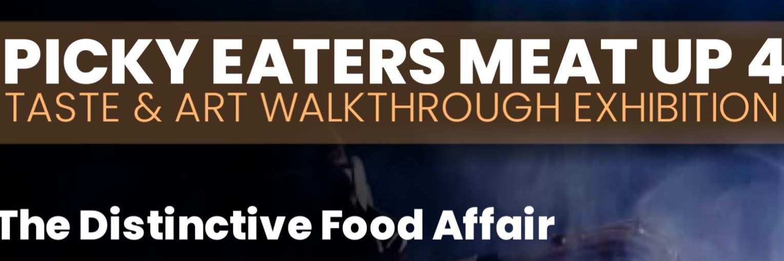 PICKY EATERS MEAT UP 4 TASTE & ART WALKTHROUGH EXHIBITION