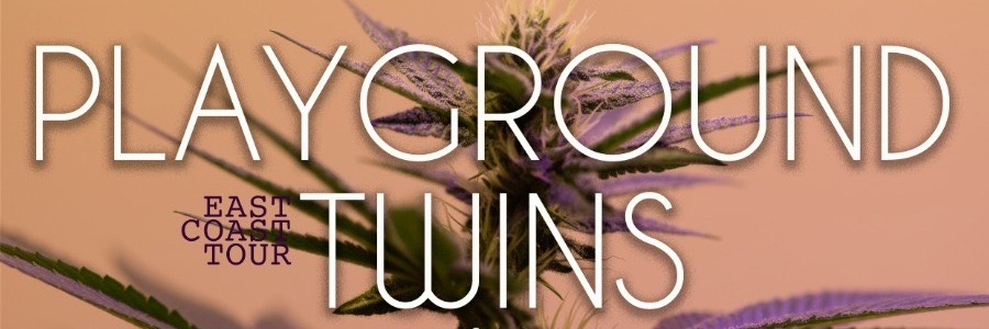East Coast Music & Hemp Tour with Playground Twins 