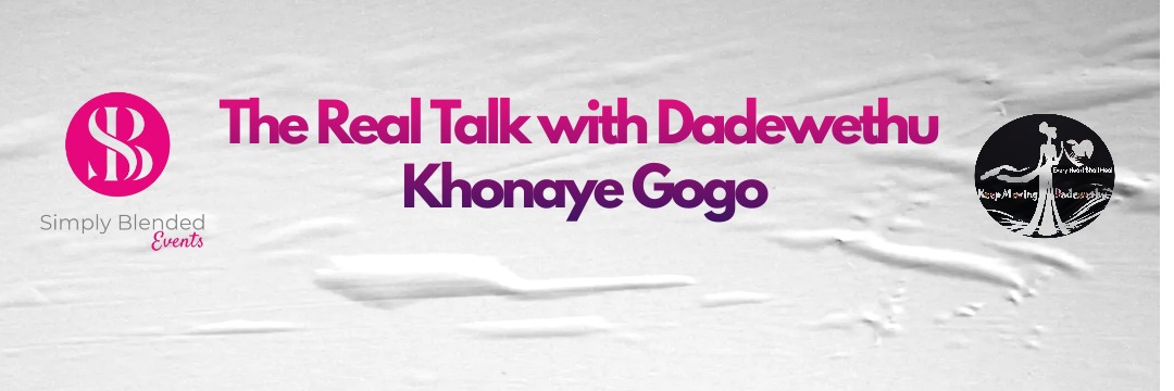 The Real Talk with Dadewethu KhonayeGogo