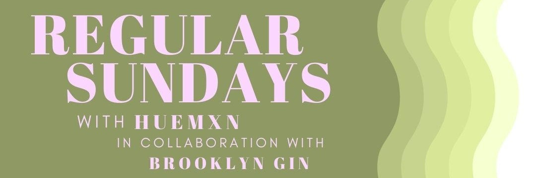 Regular Sundays With Huemxn In Collaboration With Brooklyn Gin