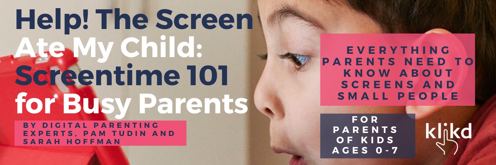 Help! The Screen Ate my Child: Screentime 101 for Busy Parents