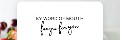 WEDNESDAY 24 AUGUST SESSION 3 - FROZEN FOR YOU / BY WORD OF MOUTH