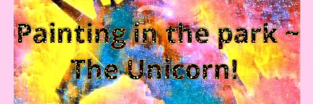 Painting in the park workshop event ~ The Unicorn! 