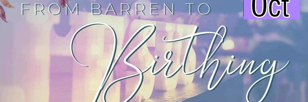 Barren to BIRTHING WOMEN'S CONFERENCE 