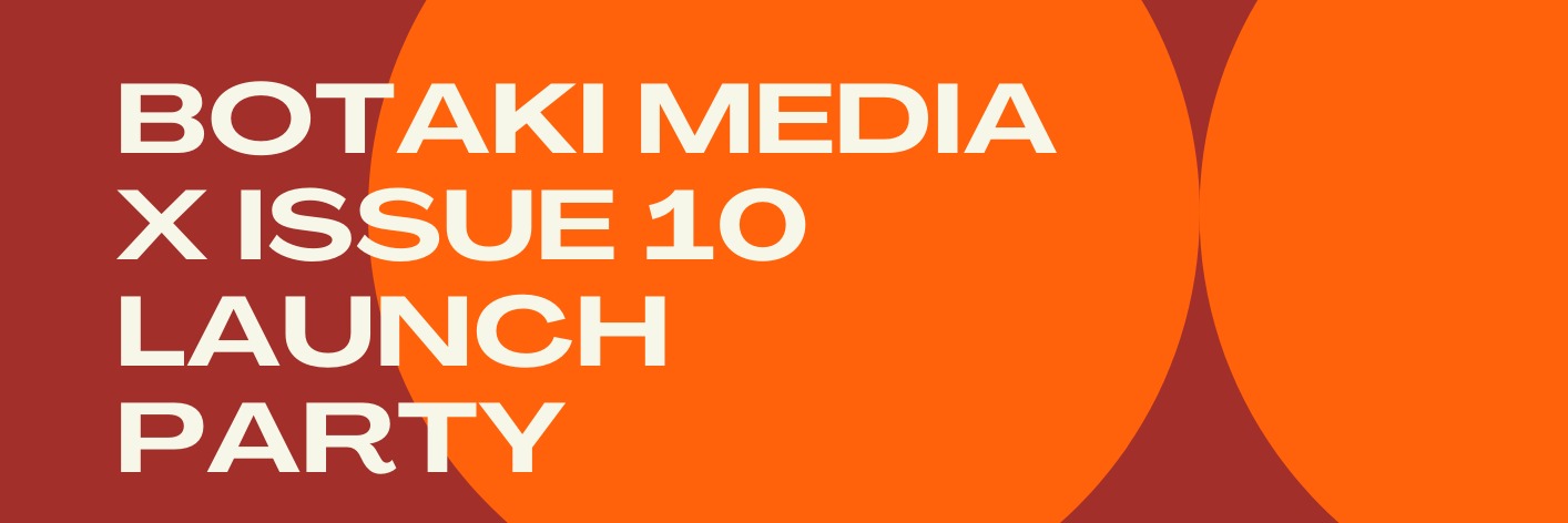 Botaki Media x Issue 10 Launch Party 