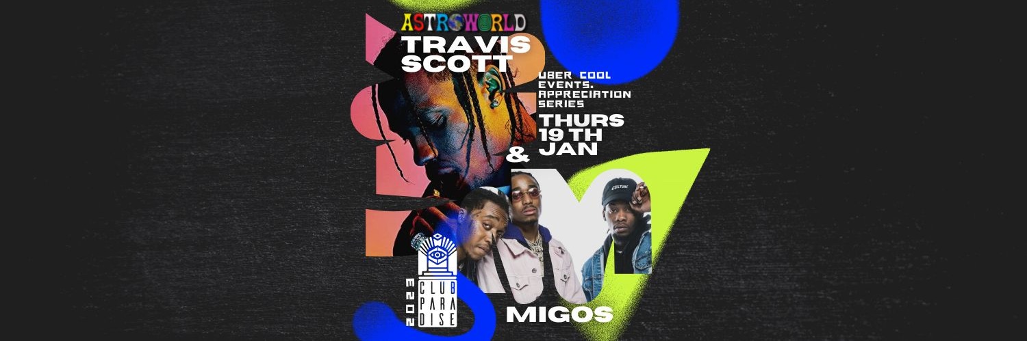 Travis Scott ASTROWORLD & Migos appreciation night at Club Paradise - Thursday 19th Jan 