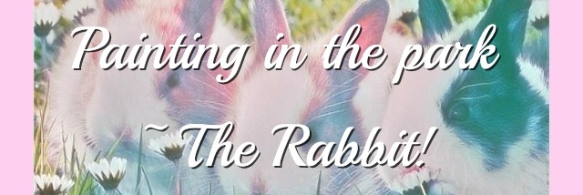 Painting in the park ~ The Rabbit 