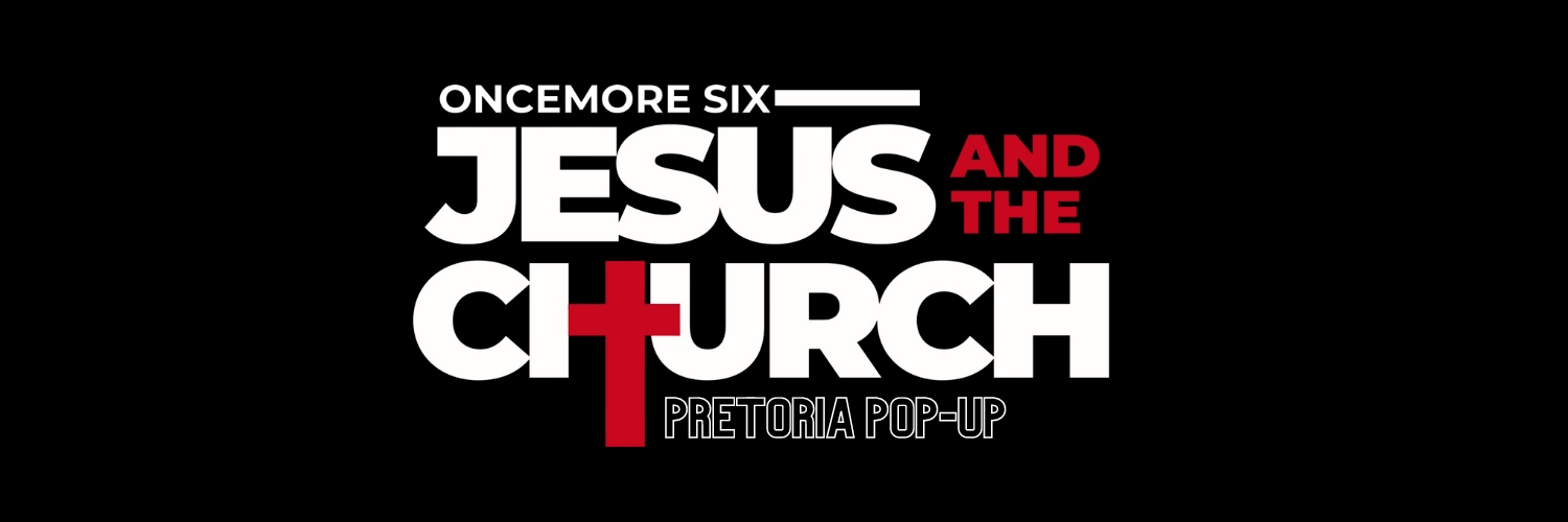 Oncemore Six , Jesus and The Church - Pretoria Pop-Up 