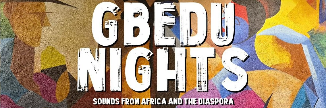 Gbedu Nights - Sounds from Africa and the Diaspora 
