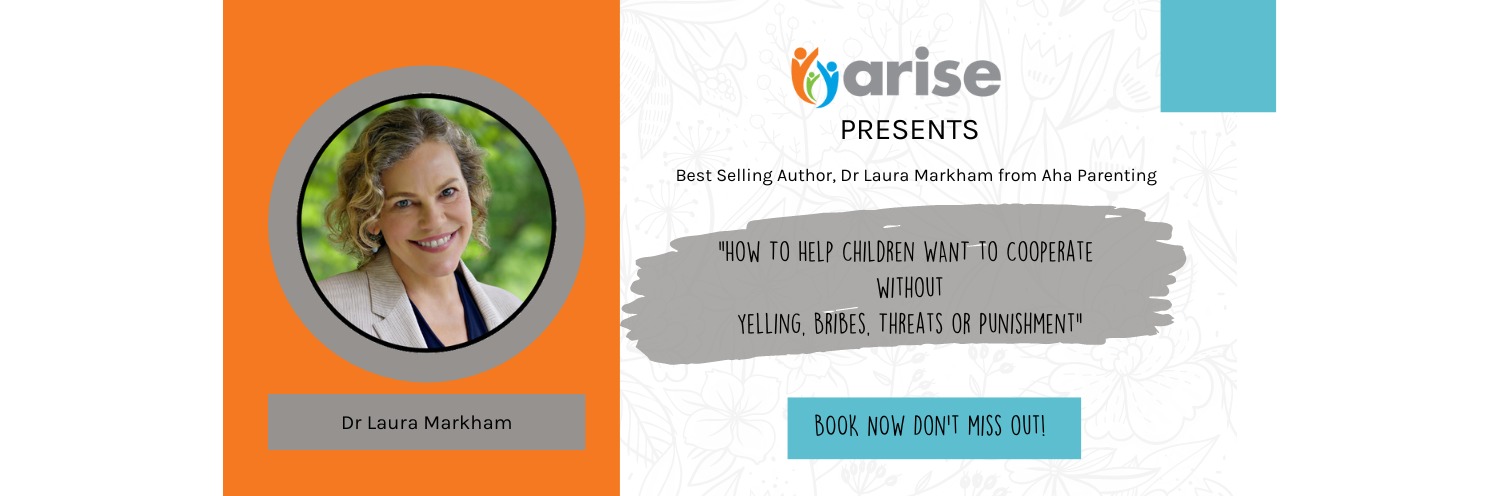 Arise presents Dr Laura Markham: " How To Help Children WANT to Cooperate  without Yelling, Bribes, Threats or Punishment"