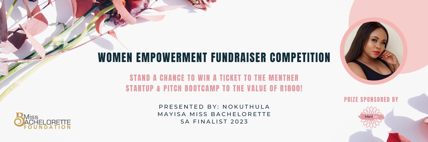 Women Empowerment Fundraiser Competition - Presented by Nokuthula Mayisa Miss Bachelorette SA Finalist 2023