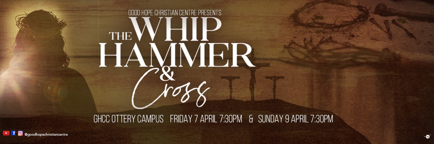 Good Hope Christian Centre presents The Whip, The Hammer, and The Cross 