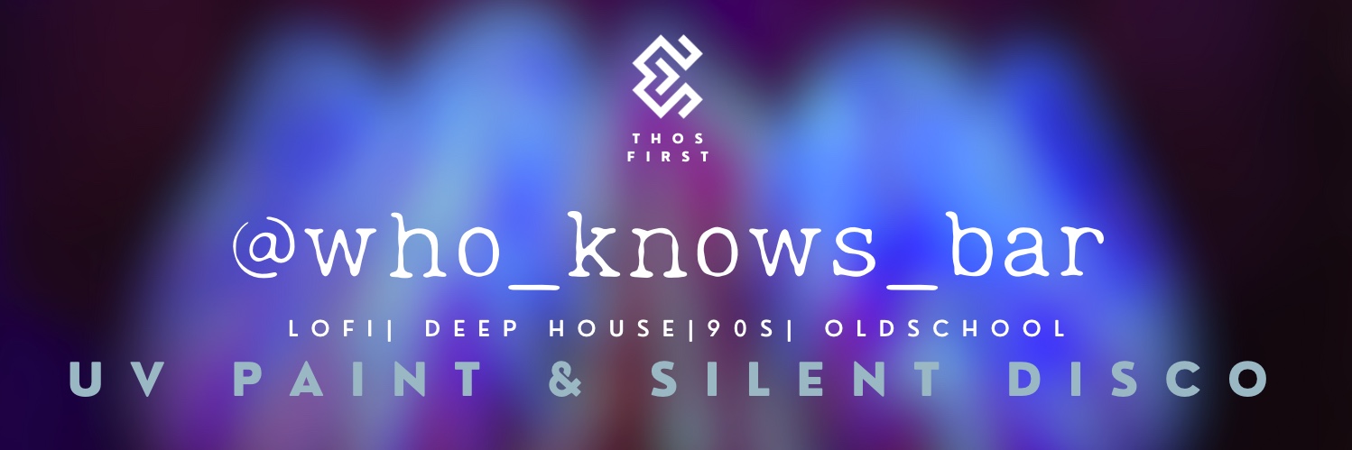 Who Knows: Ethos First - UV Paint & Silent Disco