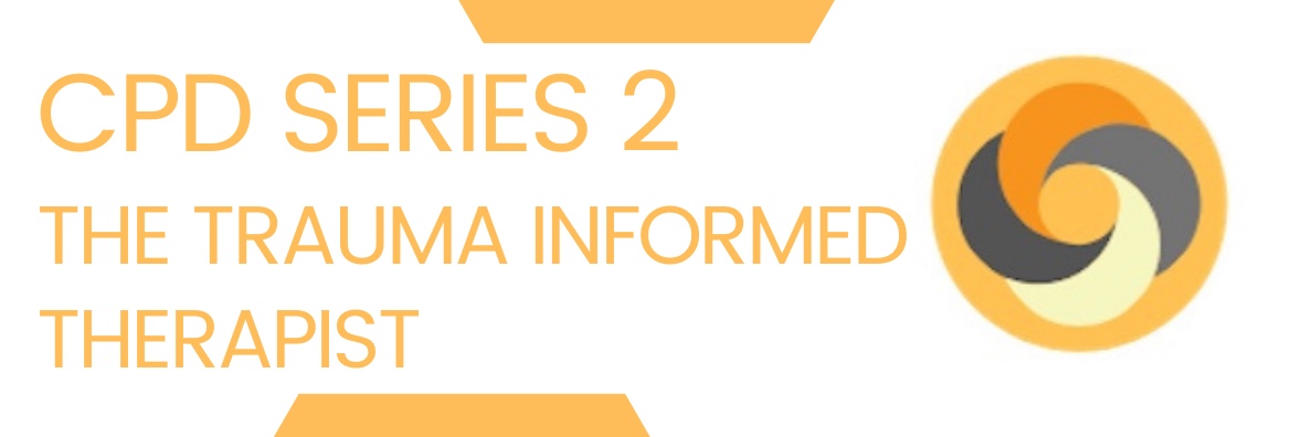 The Trauma Informed Therapist ; CPD Series 2; Talk 2