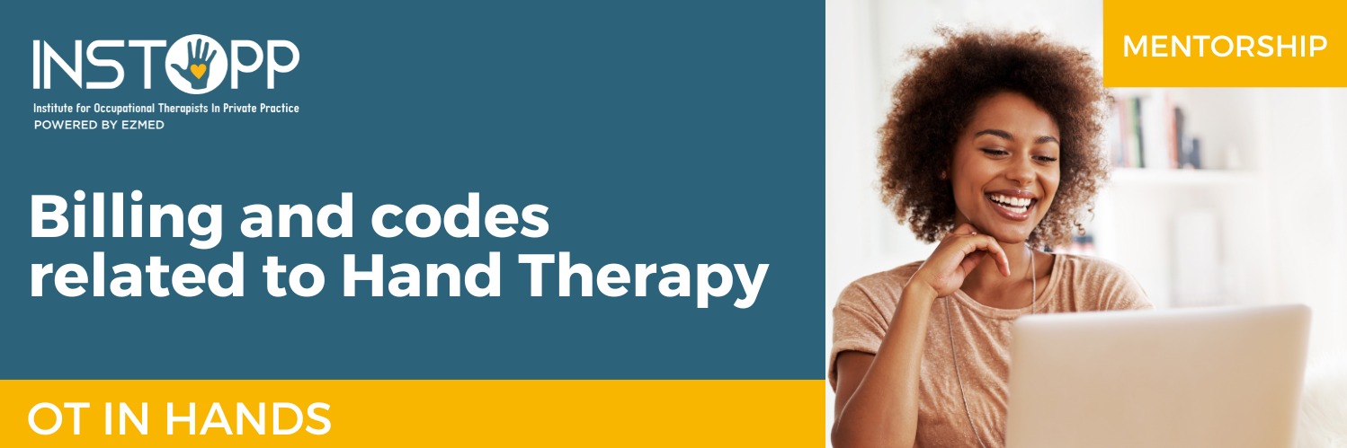 INSTOPP Mentorship: Billing and codes related to Hand Therapy (OT in Hands)