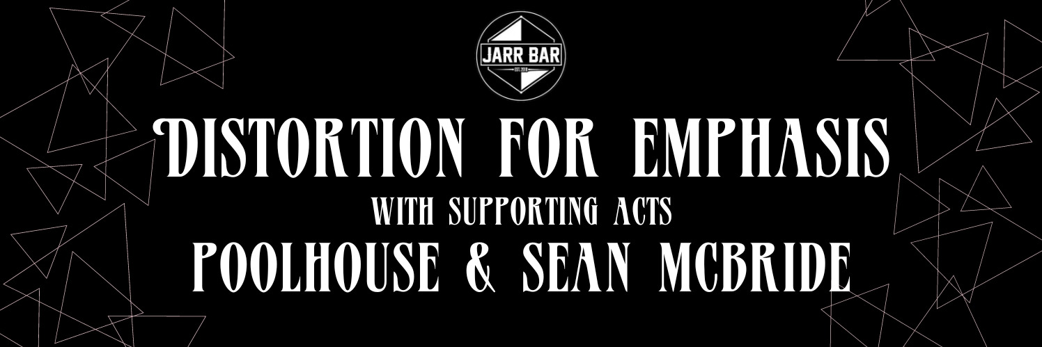 Distortion For Emphasis live at Jarr Bar with supportig acts PoolHouse and Sean McBride