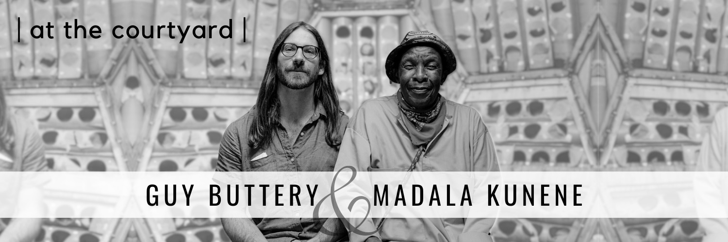 | at the courtyard | presents Guy Buttery + Madala Kunene