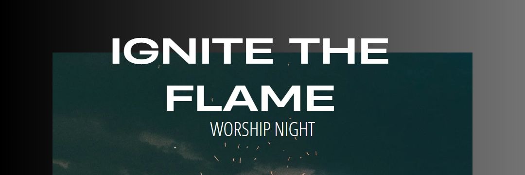 IGNITE THE FLAME WORHIP NIGHT