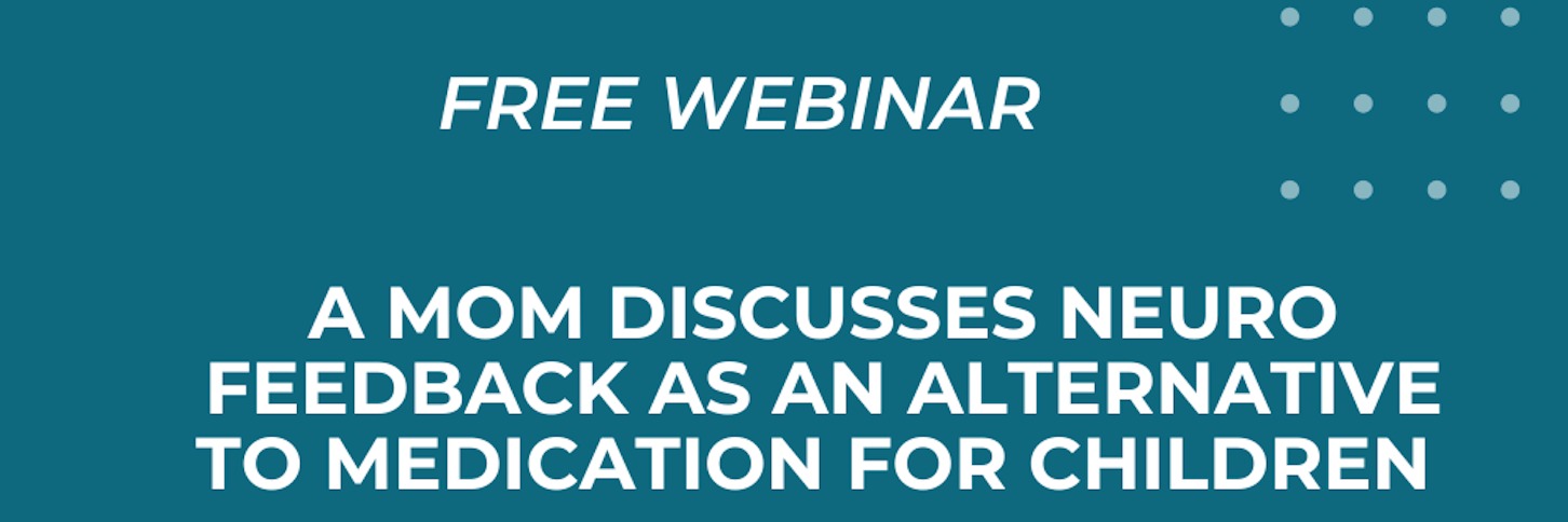 Neurofeedback as an alternative to medication for children (Free webinar)