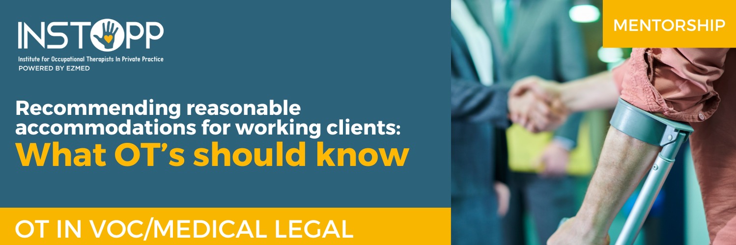 INSTOPP MENTORSHIP: Recommending reasonable accommodations for working clients: What OT’s should know.