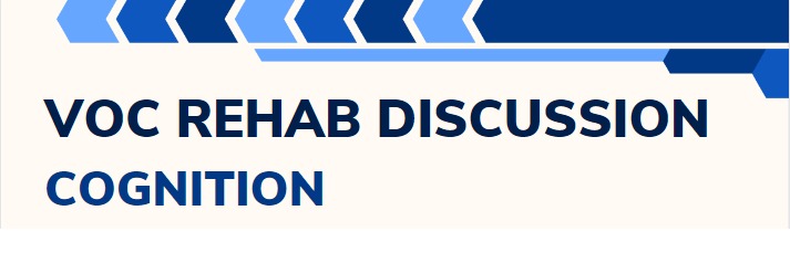 Voc Rehab Discussion: Cognition