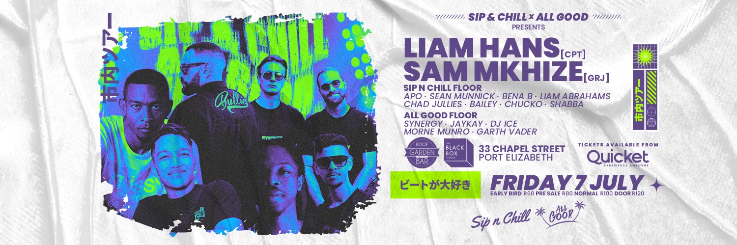 Sip & Chill x All Good presents Liam Hans(CPT) & Sam Mkhize(GRJ)
