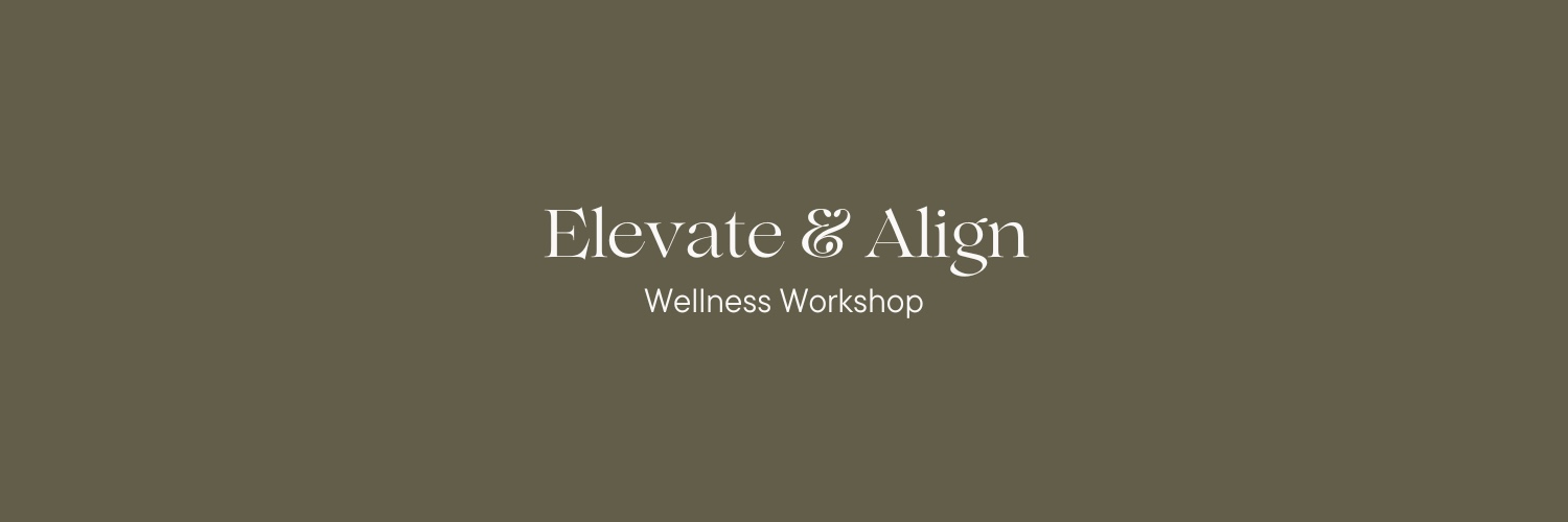 Elevate & Align: A Wellness Workshop for Mind, Body, and Soul