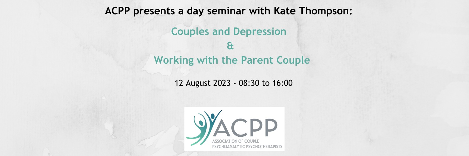 ACPP Seminar with Kate Thompson:  Couples and Depression & Working with the Parent Couple