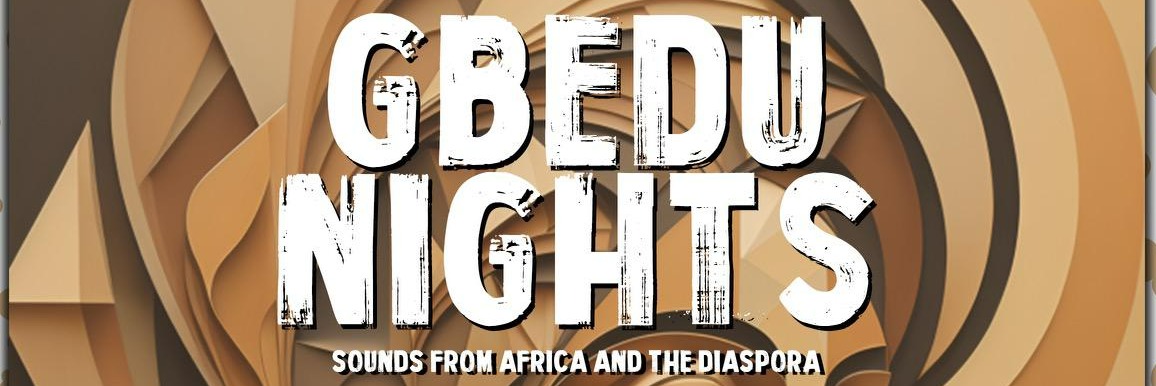 Gbedu Nights - Sounds from Africa and the Diaspora