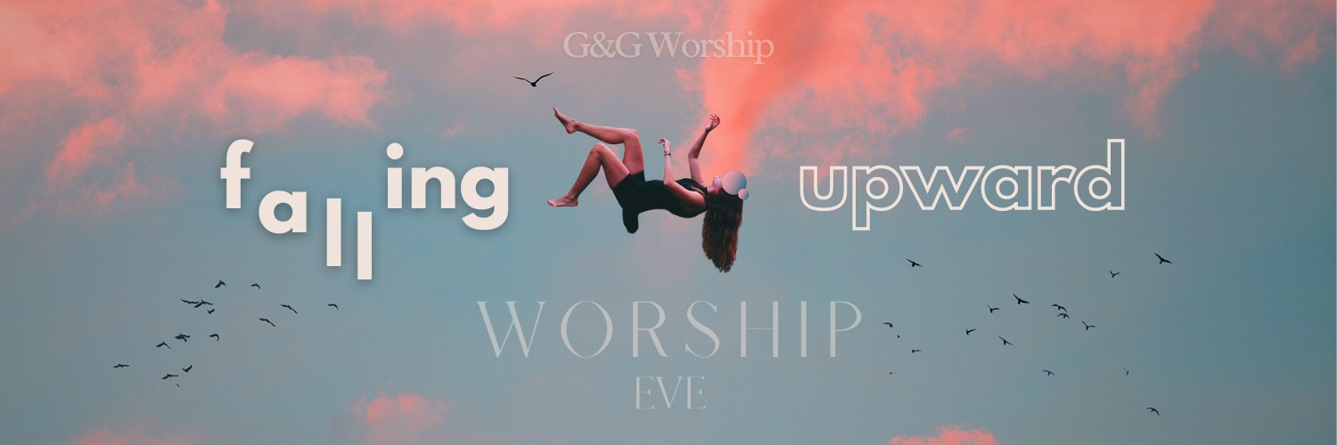 G&G Worship Eve: Falling Upward