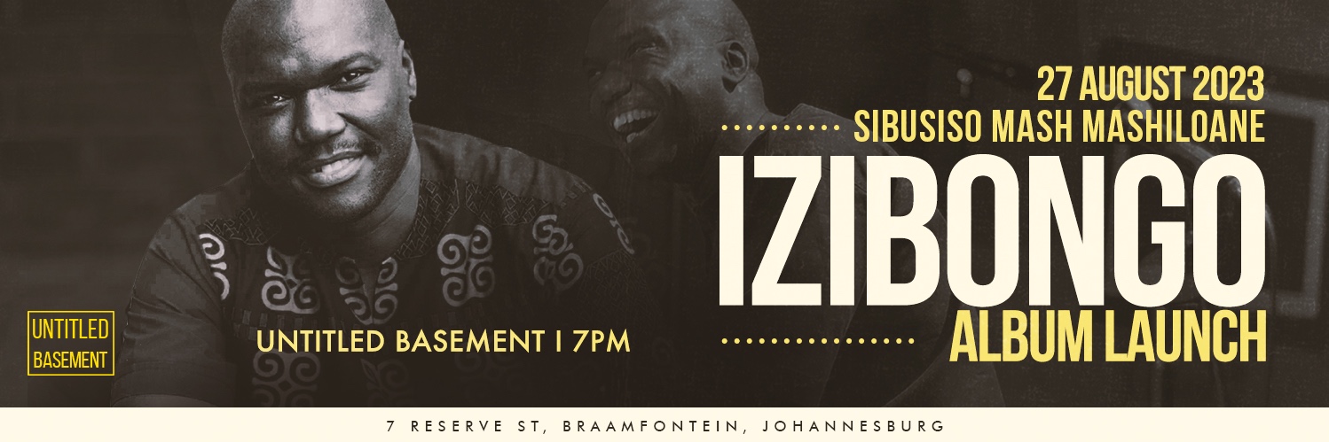 Sibusiso Mash" Mashiloane Presents :  IZIBONGO album Launch : Live at the Basement