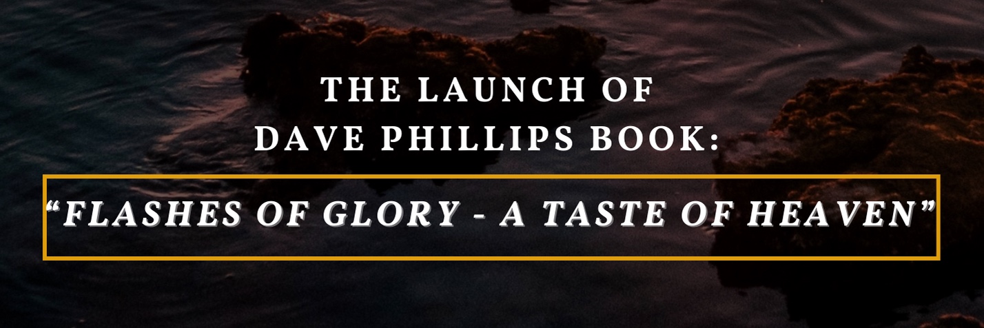 Dave Phillips Book Launch: "Flashes of Glory - A taste of Heaven"