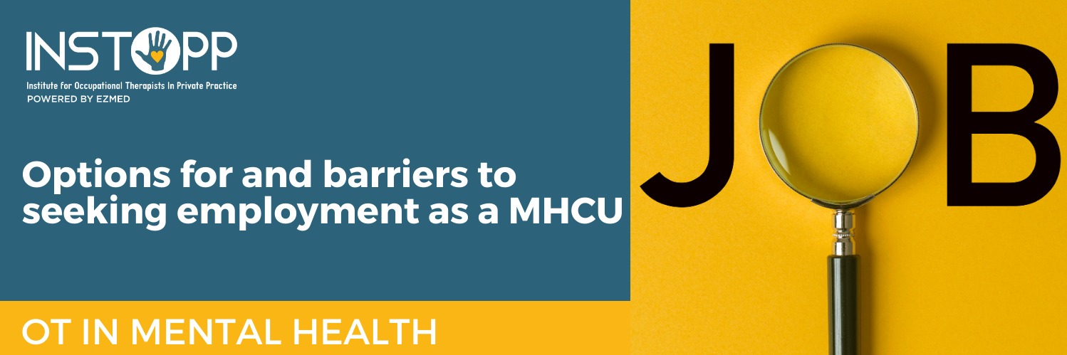 INSTOPP Mentorship: OT in Mental Health - Options for and barriers to seeking employment as a MHCU