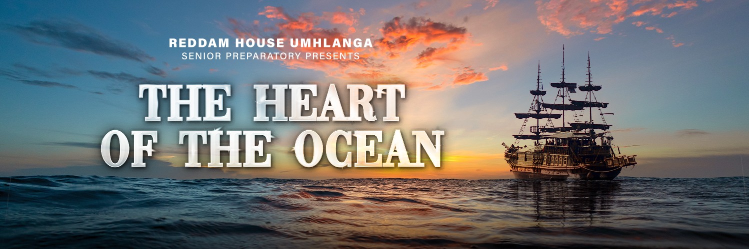 Reddam House Umhlanga Preparatory School Presents THE HEART OF THE OCEAN