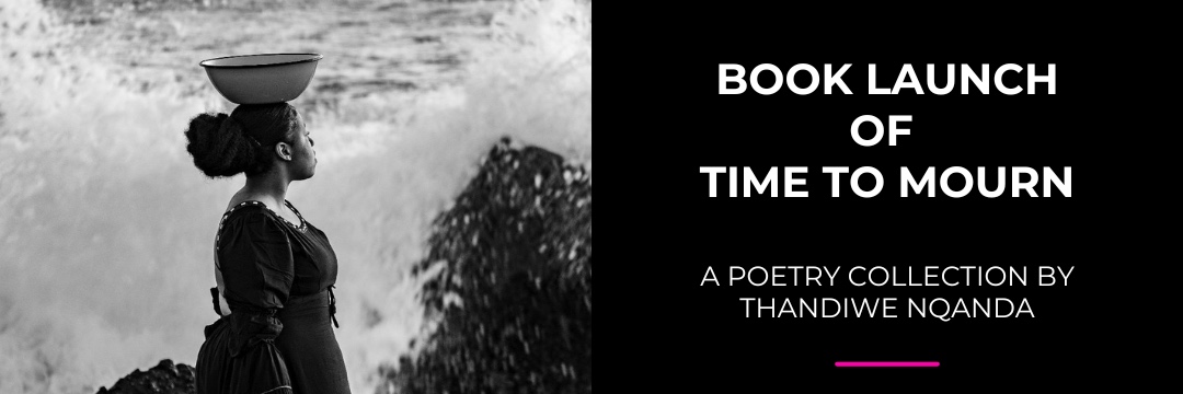 TIME TO MOURN BOOK LAUNCH - a poetry collection by Thandiwe Nqanda
